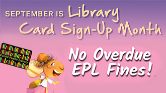 EPL Celebrates Library Card Sign-Up Month with Overdue Fine Forgiveness
