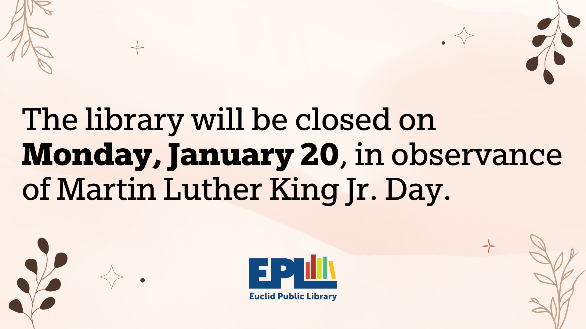 EPL will be closed on Jan. 20 for MLK Day.