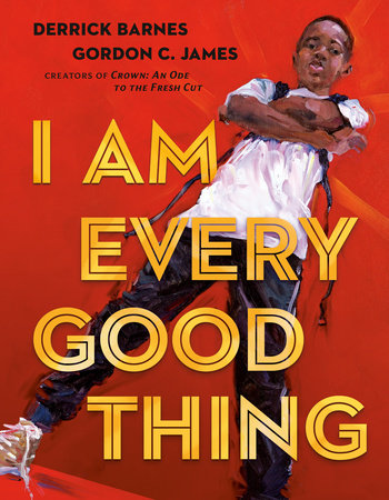 cover photo of I Am Every Good Thing, a children's picture book by Derrick Barnes