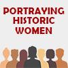 Portraying Historic Women